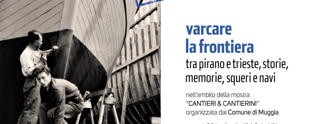 , Varcare la frontiera: tra Pirano e Trieste, storie, memorie, squeri e navi, Comunita degli Italiani Giuseppe Tartini Pirano